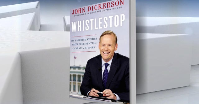 John Dickerson on his new book, "Whistlestop" CBS News