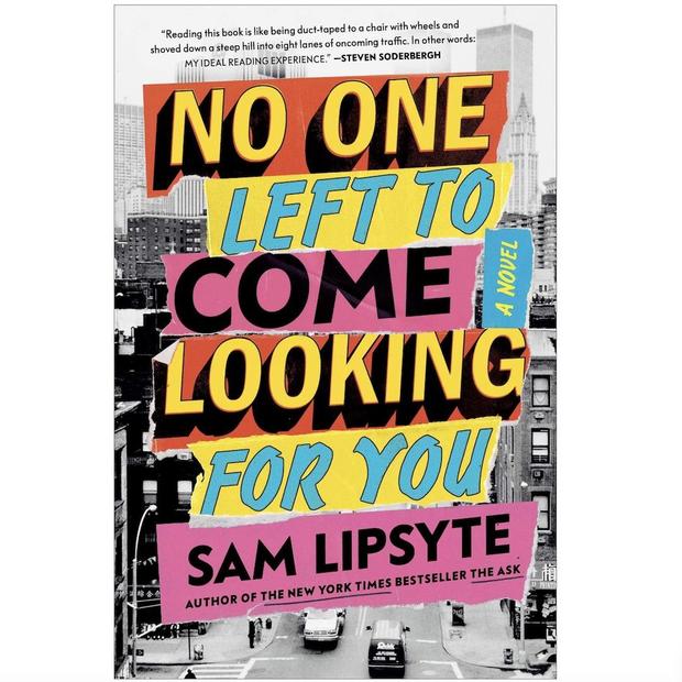 No One Left to Come Looking for You by Sam Lipsyte 