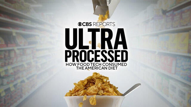 Ultra Processed How Food Tech Consumed the American Diet CBS Reports