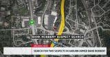 Search on for suspects in Auburn bank robbery