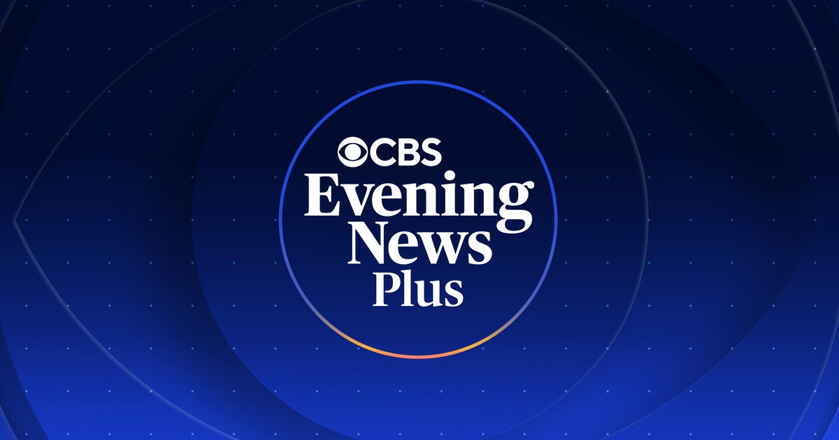 CBS Evening News Plus - Latest Full Episodes - CBS News - CBS News